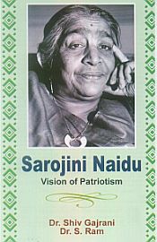 Sarojini Naidu: Vision of Patriotism / Gajrani, Shiv & Ram, S. (Drs.)