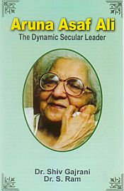 Aruna Asaf Ali: The Dynamic Secular Leader / Gajrani, Shiv & Ram, S. (Drs.)