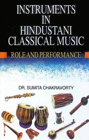Instruments in Hindustani Classical Music / Chakravorty, Sumita (Dr.)