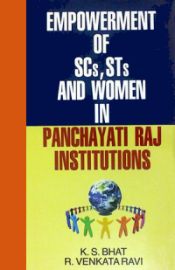 Empowerment of SCs, STs and Women in Panchayati Raj Institutions / Bhat, K.S. & Ravi, R. Venkata 