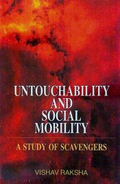Untouchability and Social Mobility: A Study of Scavengers / Raksha, Vishav 