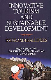 Innovative Tourism and Sustainable Development: Issue and Challenges / Aima, Ashok; Manhas, Parikshat Singh & Bhasin, Jaya (Drs.)