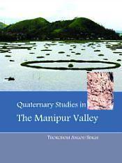 Quaternary Studies in The Manipur Valley / Singh, Thokchom Angou 