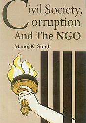 Civil Society, Corruption and the NGO / Singh, Manoj K. 