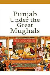 Punjab Under the Great Mughals / Gandhi, Surjit Singh 