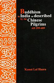 Buddhism in India as Described by the Chinese Pilgrims AD 399-689 / Hazra, Kanai Lal (Dr.)