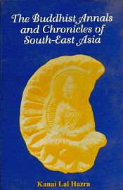 The Buddhist Annals and Chronicles of South-East Asia / Hazra, Kanai Lal 