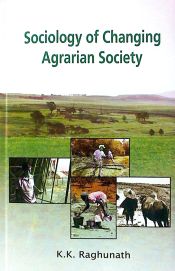 Sociology of Changing Agrarian Society / Raghunath, K.K. 