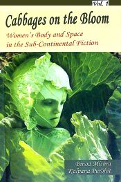 Cabbages on the Bloom: Women's Body and Space in the Sub-Continental Fiction / Mishra, Binod & Purohit, Kalpana 