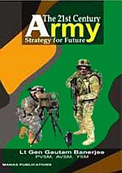 The 21st Century Army: Strategies for Future / Banerjee, Gautam (Lt. Gen.)