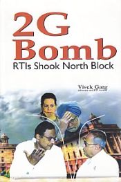 2G Bomb: RTIs Shook North Block / Garg, Vivek 
