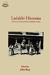 Ladakhi Histories: Local and Regional Perspectives / Bray, John (Ed.)