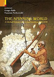 The Spinning World: A Global History of Cotton Textiles, 1200-1850 / Riello, Giorgio & Parthasarathi, Prasannan (Eds.)