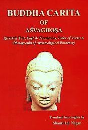 Buddha Carita of Asvaghosha (Sanskrit Text, English Translation, Index of Verse and Photographs of Archaeological Evidence) / Nagar, Shanti Lal (Tr.)