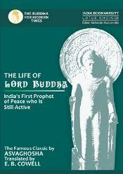 The Life of Lord Buddha: India's First Prophet of Peace who is Still Active / Cowell, E.B. (Tr.)