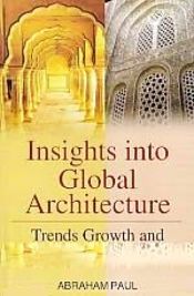 Insights into Global Architecture: Trends, Growth and Development / Paul, Abraham 