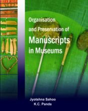 Organisation and Preservation of Manuscripts in Museums / Sahoo, Jyotshna & Panda, K.C. 