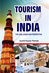 Tourism in India: The Challenges and Perspective / Pattanaik, Sushil Kumar (Dr.)