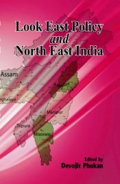 Look East Policy and North East India / Phukan, Devojit (Ed.)