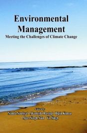 Envionmental Management: Meeting the Challenges of Climate Change / Nautiyal, Nanda; Rastogi, Akanksha; Kumar, Bipin; Nain, Ajeet S & Singh, Vir 