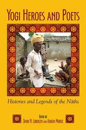 Yogi Heroes and Poets: Histories and Legends of the Naths / Lorenzen, David N. & Munoz, Adrian (Eds.)