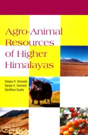 Agro-Animal Resources of Higher Himalayas / Dwivedi, Deepa H.; Dwivedi, Sanjai K. & Gupta, Sandhya (Eds.) (Drs.)