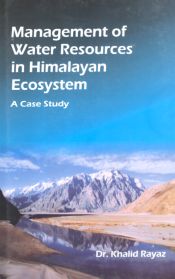 Management of Water Resources in Himalayan Ecosystem: A Case Study / Rayaz, Khalid 