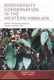 Biodiversity Conservation in the Western Himalaya: Western Himalayan Ecoregional Strategy and Action Plan / Singh, Surendra P. & Thadani, Rajesh 