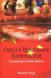 China's Discursive Nationalism: Contending in Softer Realms / Singh, Bhavna 