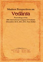 Modern Perspectives on Vedanta: Proceedings of the 20th International Congress of Vedanta (December 28-31, 2011, JNU, New Delhi) / Jha, Girish Nath; Singh, Bal Ram; Singh, R.P. & Mishra, Diwakar (Eds.)