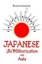 Japanese (Re)Militarisation and Asia / Kapoor, Rajesh (Dr.)