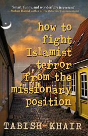 How to Fight Islamist Terror from the Missionary Position / Khair, Tabish 