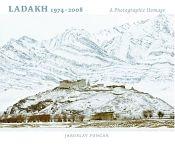 Ladakh, 1974-2008: A Photographic Homage / Poncar, Jaroslav 