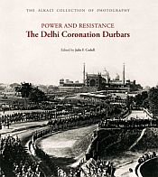 Power and Resistance: The Delhi Coronation Durbars / Codell, Julie F. (Ed.)