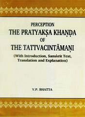 Perception the Pratyaksa Khanda of the Tattvacintamani (with introduction, Sanskrit text, translation and explanation) 2 Volumes / Bhatta, V.P. 