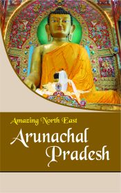 Amazing North East: Arunachal Pradesh / Devi, Aribam Indubala (Ed.)