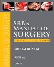SRB's Manual of Surgery (4th Edition) / Bhat, Sriram M. 