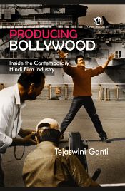 Producing Bollywood: Inside the Contemporary Hindi Film Industry / Ganti, Tejaswini 