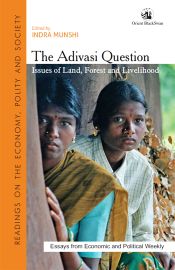 The Adivasi Question: Issues of Land, Forest and Livelihood / Munshi, Indra (Ed.)