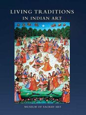 Living Traditions in Indian Art: Museum of Sacred Art / Gurvich, Martin (Ed.)