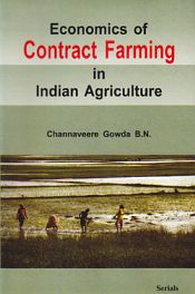 Economics of Contract Farming in Indian Agriculture / Gowda B.N., Channaveere 