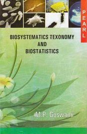 Biosystematics Texonomy and Biostatistics / Goswami, M.P. 