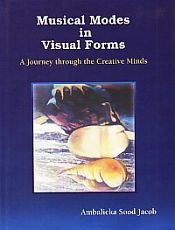 Musical Modes in Visual Forms: A Journey through the Creative Minds / Jacob, Ambalicka Sood 