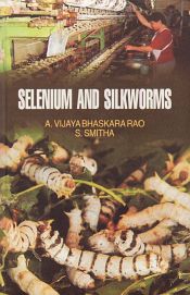 Selenium and Silkworms / Rao, A. Vijaya Bhaskara & Smitha, S. 