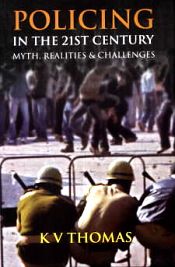 Policing in the 21st Century: Myth, Realities and Challenges / Thomas, K.V. 
