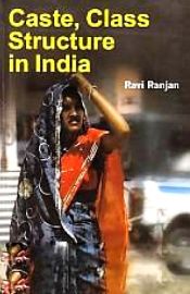 Caste, Class Structure in India / Ranjan, Ravi (Dr.)