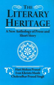 The Literary Heritage: A New Anthology of Prose and Short Story / Prasad, Hari Mohan; Masih, Ivan Khristo & Singh, Chakradhar Prasad 