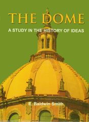 The Dome: A Study in the History of Ideas / Smith, E. Baldwin 