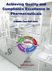 Achieving Quality and Compliance Excellence in Pharmaceuticals: A Master Class GMP Guide / Saghee, Madhu Raju (Ed.)