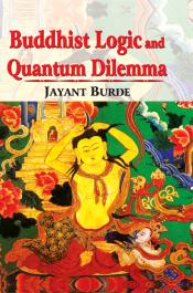 Buddhist Logic and Quantum Dilemma / Burde, Jayant 